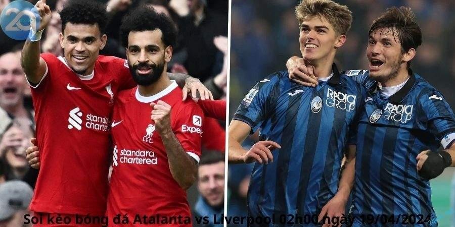 Soi Kèo Bóng Đá Atalanta và Liverpool