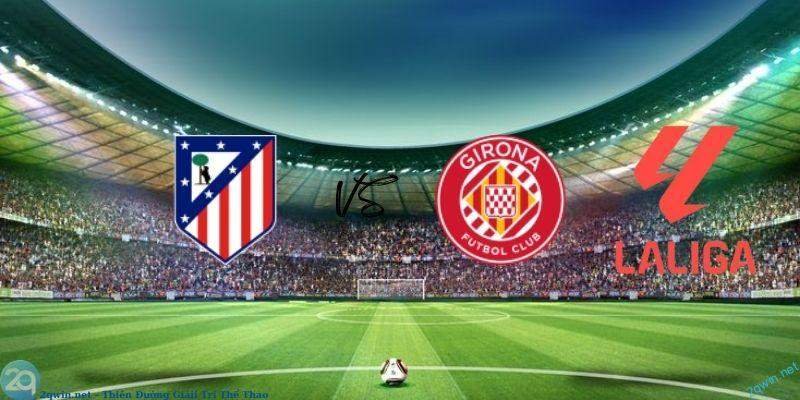 Soi kèo bóng đá Atl. Madrid vs Girona 3